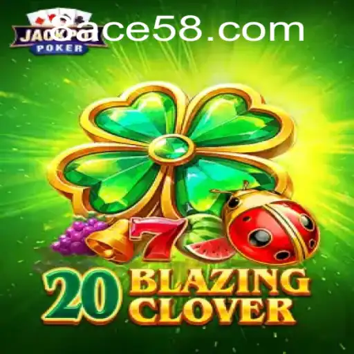 Exploring 20BlazingClover: A Thrilling New Game with ACE58 Strategy